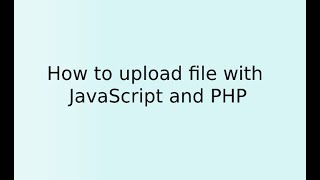 How To Upload A File With Javascript And Php