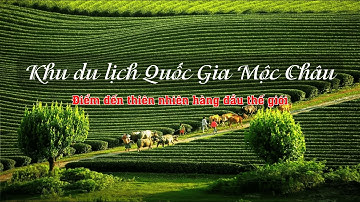 Mộc Châu - Khu du lịch quốc gia - Điểm đến thiên nhiên khu vực hàng đầu thế giới