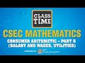 CSEC Mathematics - Consumer Arithmetic – Part 5 (Salary and Wages, Utilities) - March 10 2021