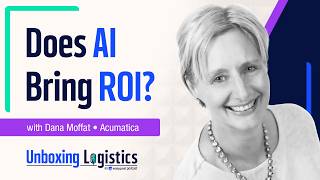 Creating an AI Strategy That Works With Dana Moffat From Acumatica | Unboxing Logistics Ep. 88