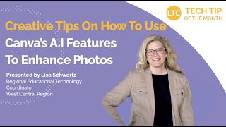 Creative Tips On How To Use Canva's A.I Features To Enhance Photos | LTC Monthly Tech Tip Video