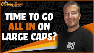 Time To Go All In On Large Caps?