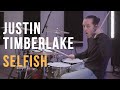 Justin Timberlake - Selfish - Drum Cover