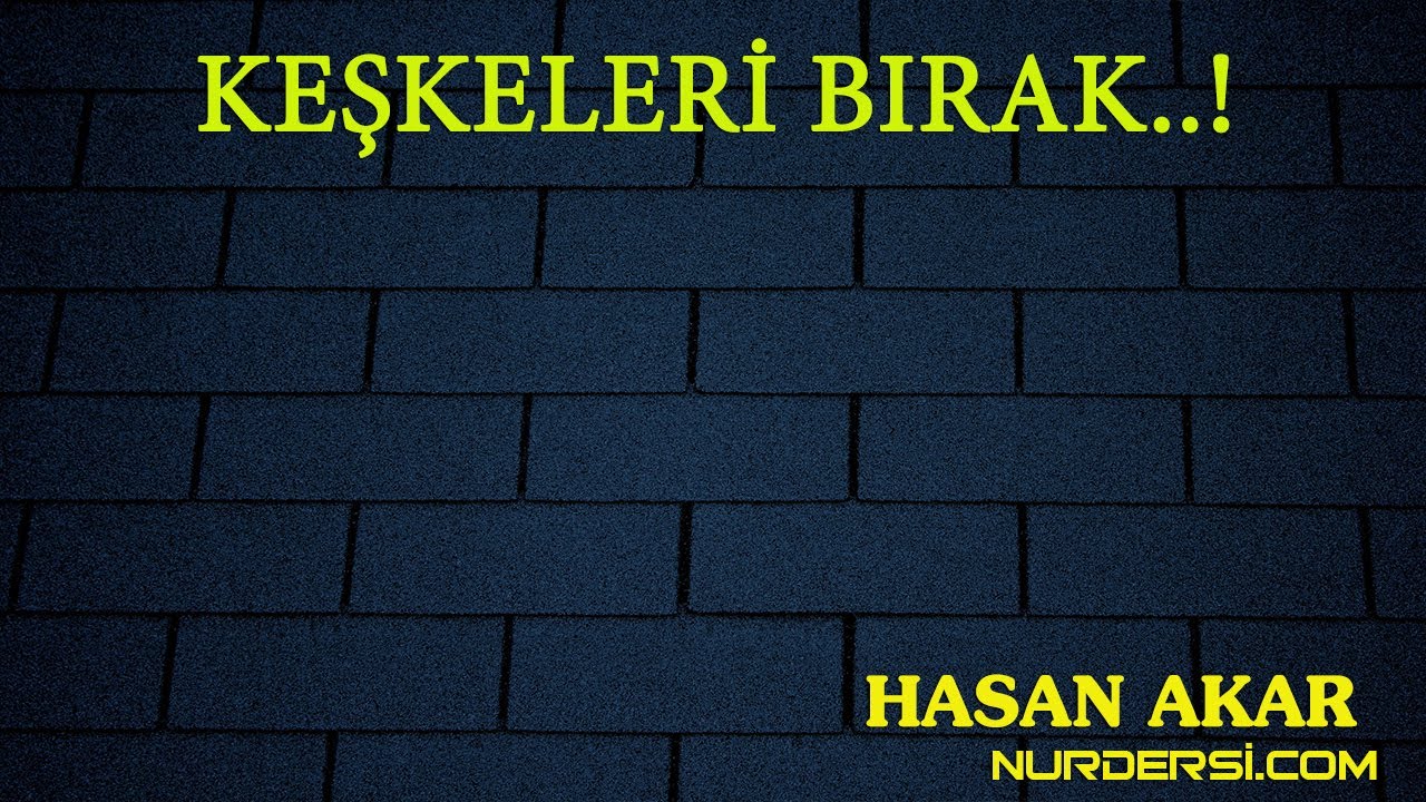 Hasan Akar - Keşkeleri Bırak..!