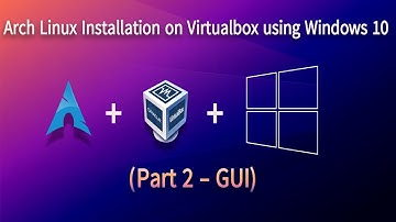 Arch Linux Installation on Virtualbox using Windows 10 (Part 2 - GUI)