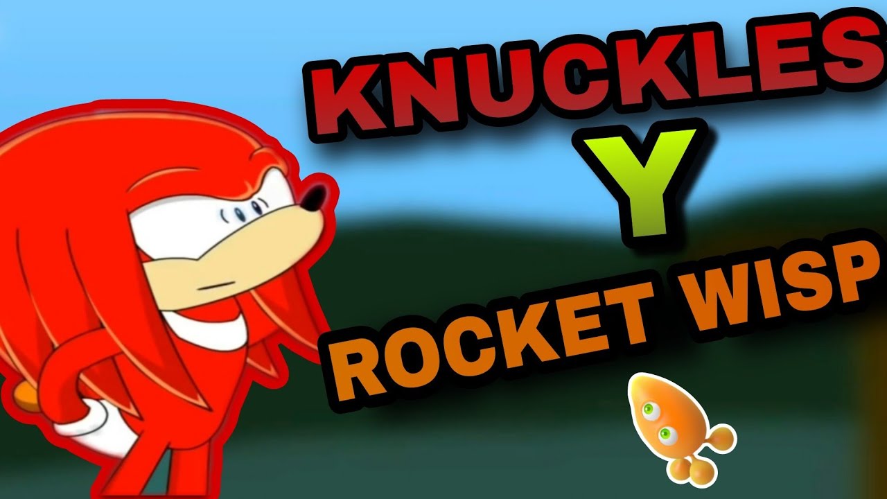 KNUCKLES Y EL ROCKET WISP(Doblaje Español) - YouTube
