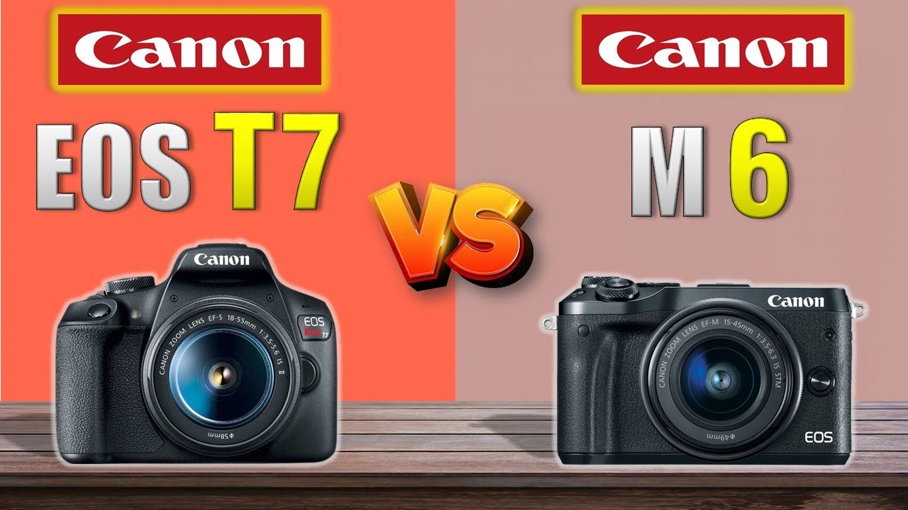 Canon EOS T7 VS Canon EOS M6 DSLR COMPARISON ! YouTube