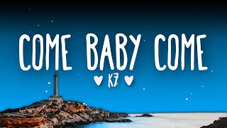 K7 - Come Baby Come (Lyrics) Resimi