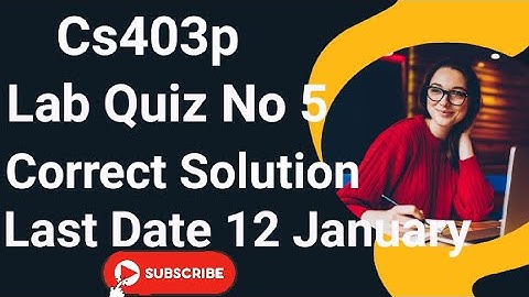 Cs403p Lab Quiz No 5 2024 | cs403p lab quiz no 5 2024 | cs403p lab quiz 5