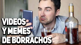 VIDEOS Y MEMES de BORRACHOS