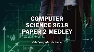 Computer Science 9618 Paper 2 Medley Review