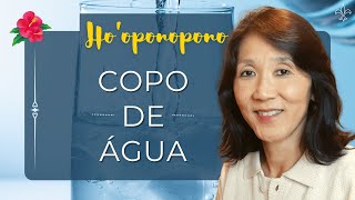 HO’OPONOPONO | Ferramenta de Limpeza: Copo de Água | Silvia Sayuri Morita #43