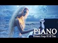 100 Most Beautiful Piano Timeless Melodies - Best Romantic Love Songs Collection - Relax Piano Music