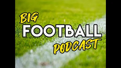 The Big Football Podcast Episode 1