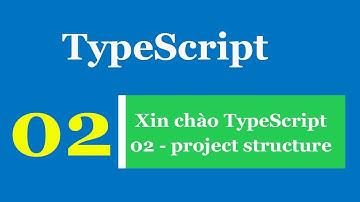 Lập trình TypeScript - Bài 2 Xin chào TypeScript - project structure