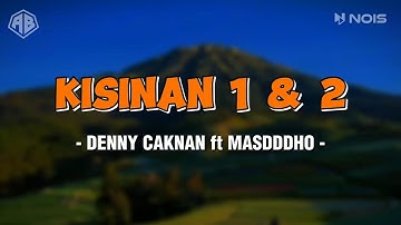 KISINAN 1 & 2 - DENNY CAKNAN FT  MASDDDHO (LIRIK LAGU)