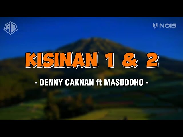 KISINAN 1 & 2 - DENNY CAKNAN FT  MASDDDHO (LIRIK LAGU) class=