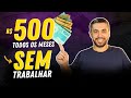 Quanto investir para receber inicialmente R$ 500 por mês sem TRABALHAR?