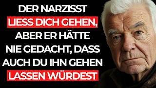 Der NARZISST ließ dich GEHEN, aber er hätte nie GEDACHT, dass auch du IHN gehen lassen würdest