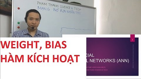 Trí tuệ Nhân tạo - Mạng Nơ ron P2/15 - Nơ ron, Weight, Bias và Hàm kích hoạt