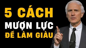 5 Cách Mượn Lực Để Làm Giàu - Người Nghèo Phải Biết Để Trở Nên Giàu Có