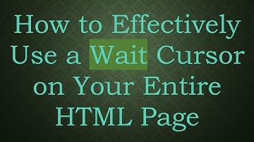 How to Effectively Use a Wait Cursor on Your Entire HTML Page