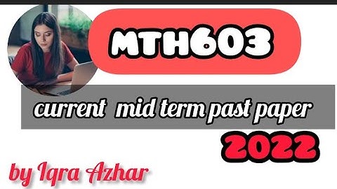 mth603 past papers mid term  2022|#vu #pastpapers ##iqraazhar |#kips  #kahuta