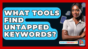 What Tools Find Untapped Keywords? - SearchEnginesHub.com