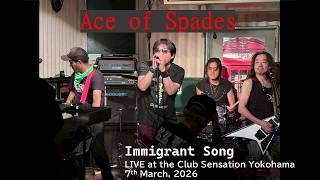 ACE OF SPADES / Immigrant Song live at The club SENSATION Yokohama, 7th March