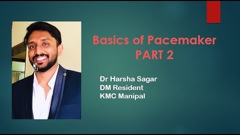 Pacemaker Concepts Part 2   Dr Harsha Sagar  DM Resident  KMC Manipal 2nd June 2021