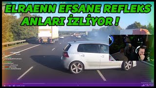 ELRAENN - EFSANE REFLEKS ANLARI İZLİYOR !