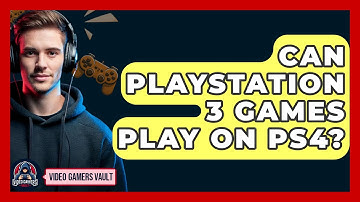 Can Playstation 3 Games Play On PS4? - Video Gamers Vault