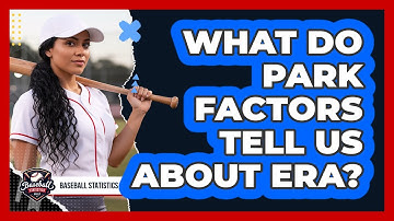 What Do Park Factors Tell Us About ERA?