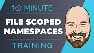 File Scoped Namespaces in C# 10 and .NET 6 In 10 Minutes or Less