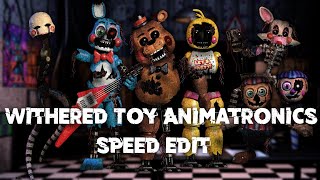 Speed Edit | FNaF | Withered Toy Animatronics