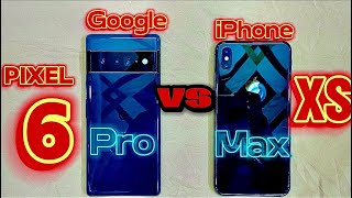 iPhone XS Max vs Google Pixel 6 Pro:Specs and Speed Test