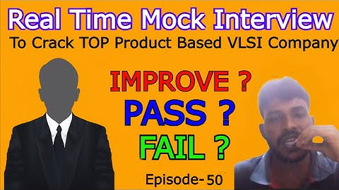 Ep-50 : Pass ? Fail ? Improve ? | REAL TIME MOCK INTERVIEW TO CRACK TOP PRODUCT BASED VLSI COMPANIES