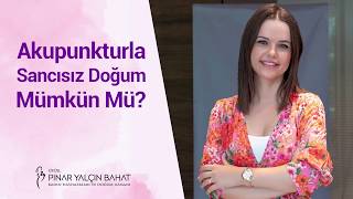 Akupunkturla Sancısız Doğum Mümkün Mü?