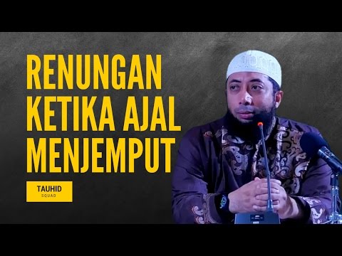 Renungan Ketika Ajal Menjemput - Ustadz Khalid Basalamah