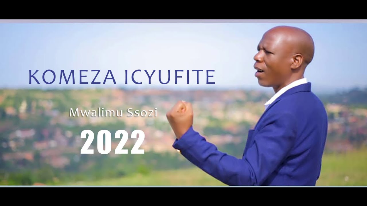 KOMEZA ICYUFITE Official Video  Mwalimu  Ssozi 2022 All rights fully reserved