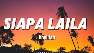 Siapa Laila  Khalifah Lirik