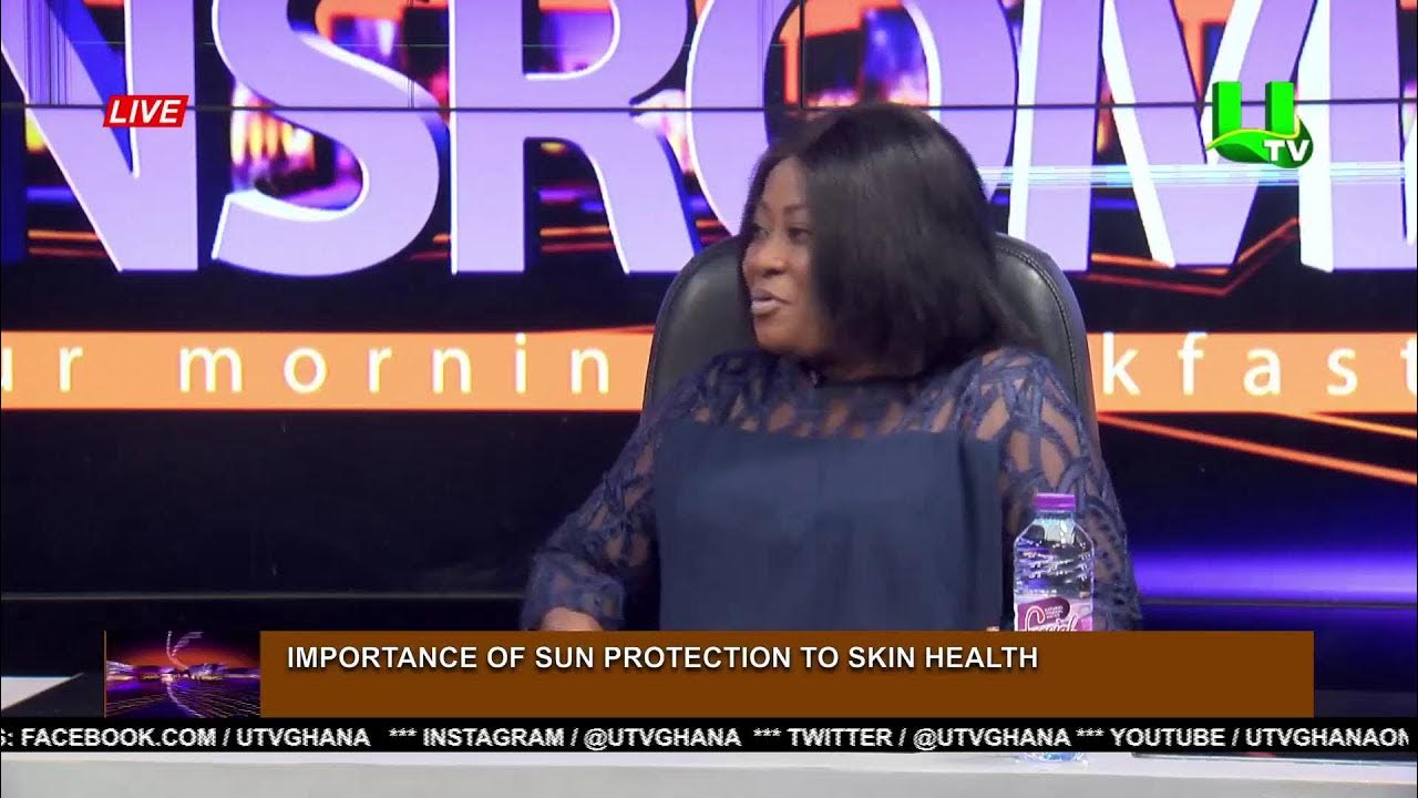ADEKYE NSROMA: IMPORTANCE OF SUN PROTECTION TO THE SKIN  01/11/23