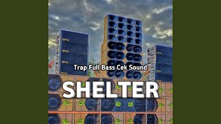 Trap Full Bass Cek Sound Shelter