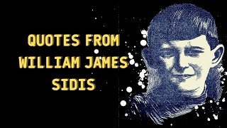 William James Sidis Quotes - Inspiring Words to Live By NIGHT STORY 