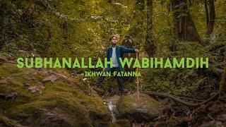 Subahlah Wabihamdih - Ikhwan Fatanna Official Music Video