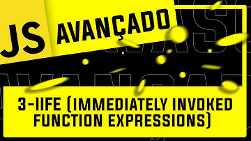3 - IIFE (Immediately Invoked Function Expression) - #JavaScript #Avançado