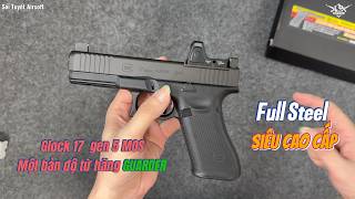 GUARDER / MARUI Glock 17 Gen5 MOS Bản Độ Cao Cấp, Full Steel | Sói Tuyết Airsoft