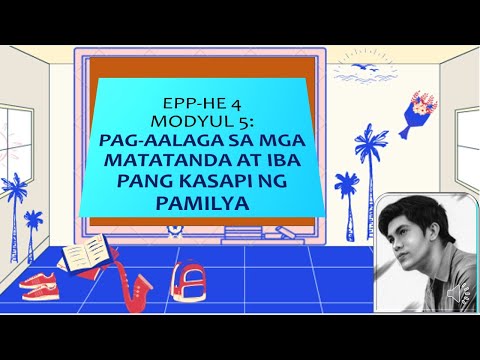 Module 5- HE 4: PAG-AALAGA SA MGA MATATANDA AT IBA PANG KASAPI NG PAMILYA