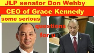 JLP senator Don Wehby ,CEO of Grace Kennedy, these are serious question for you to answer