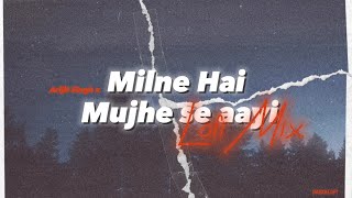 Milne Hai Mujhe Se Aayi Slowed Reverb Arijit Singh Harxhlofi New Song